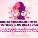 II Encontro de Mulheres em Barreiras discute feminicídio e transfeminicídio